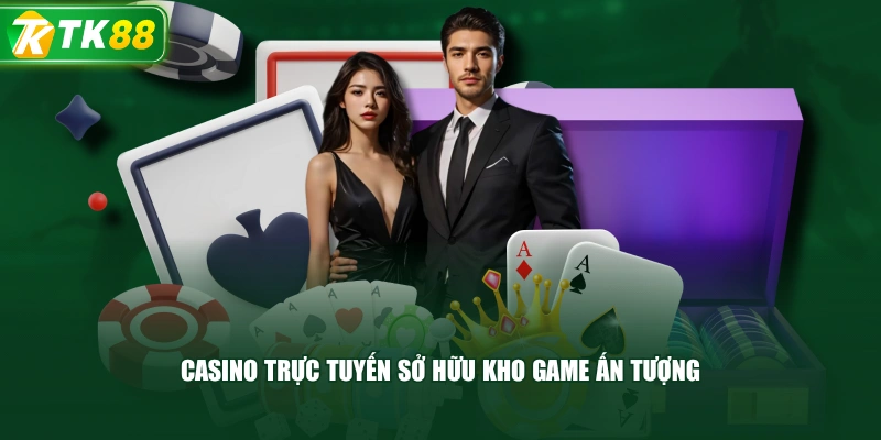 Casino Trực Tuyến Sở Hữu Kho Game Ấn Tượng
