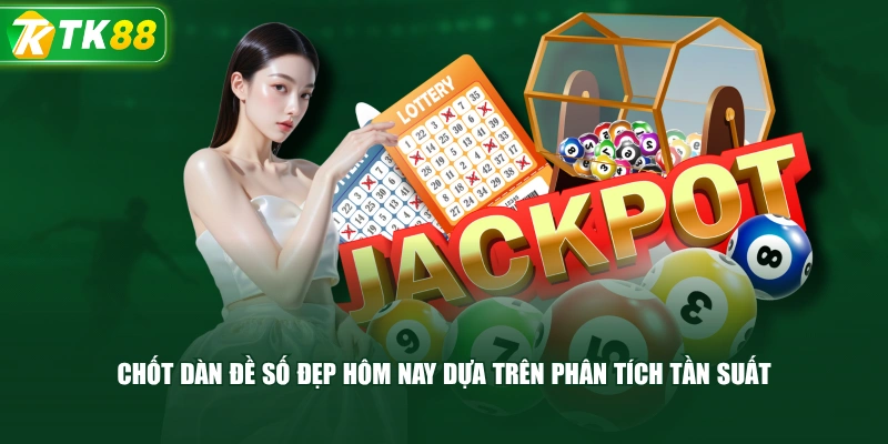 Chốt Dàn Đề Số Đẹp Hôm Nay Dựa Trên Phân Tích Tần Suất