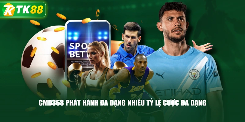 CMD368 Phát Hành Đa Dạng Nhiều Tỷ Lệ Cược Đa Dạng
