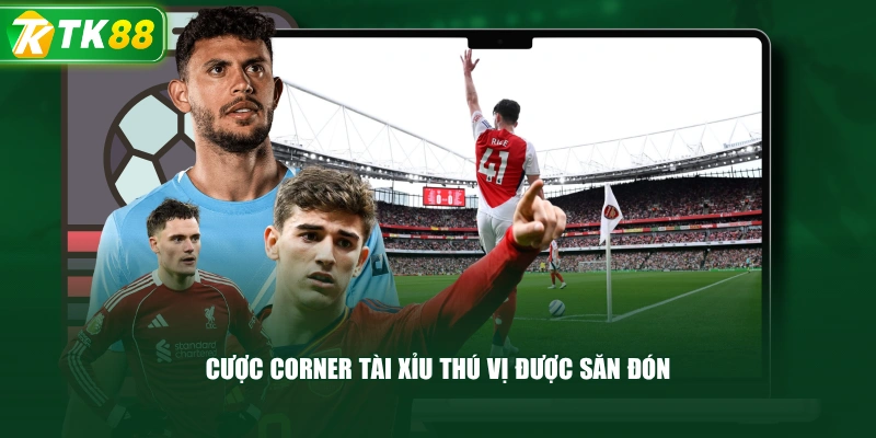 Cược Corner Tài Xỉu Thú Vị Được Săn Đón