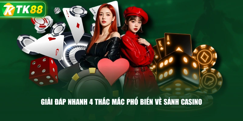 Giải Đáp Nhanh 4 Thắc Mắc Phổ Biến Về Sảnh Casino