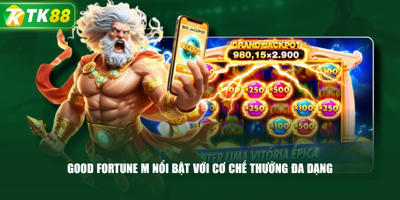 Good Fortune M Nổi Bật Với Cơ Chế Thưởng Đa Dạng