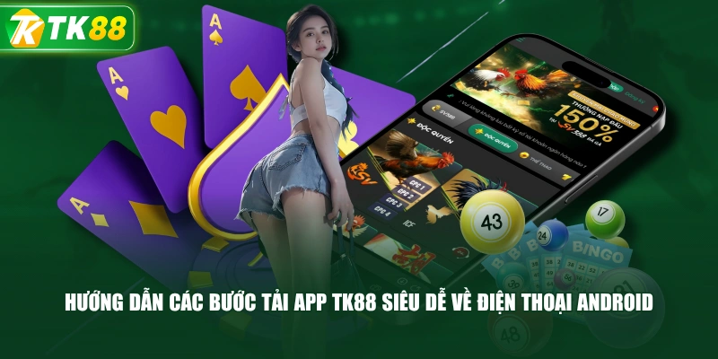 Hướng Dẫn Các Bước Tải App TK88 Siêu Dễ Về Điện Thoại Android