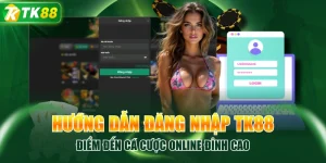 Hướng Dẫn Đăng Nhập TK88 - Điểm Đến Cá Cược Online Đỉnh Cao