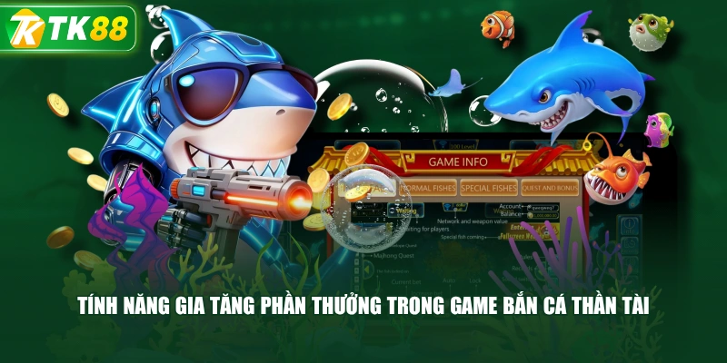 Tính Năng Gia Tăng Phần Thưởng Trong Game Bắn Cá Thần Tài