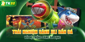 Trải Nghiệm Sảnh Jili Bắn Cá Với Hệ Thống Game Đa Dạng